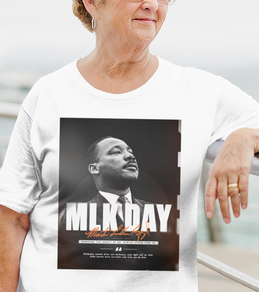 MLK Day Honoring The Legacy Of Dr. Martin Luther King Jr. Darkness Cannot Drive Out Darkness Only Light Can Do That T-Shirt
