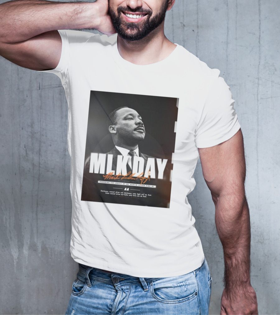 MLK Day Honoring The Legacy Of Dr. Martin Luther King Jr. Darkness Cannot Drive Out Darkness Only Light Can Do That T-Shirt