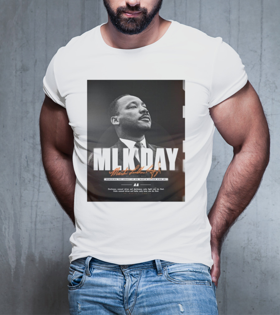MLK Day Honoring The Legacy Of Dr. Martin Luther King Jr. Darkness Cannot Drive Out Darkness Only Light Can Do That T-Shirt