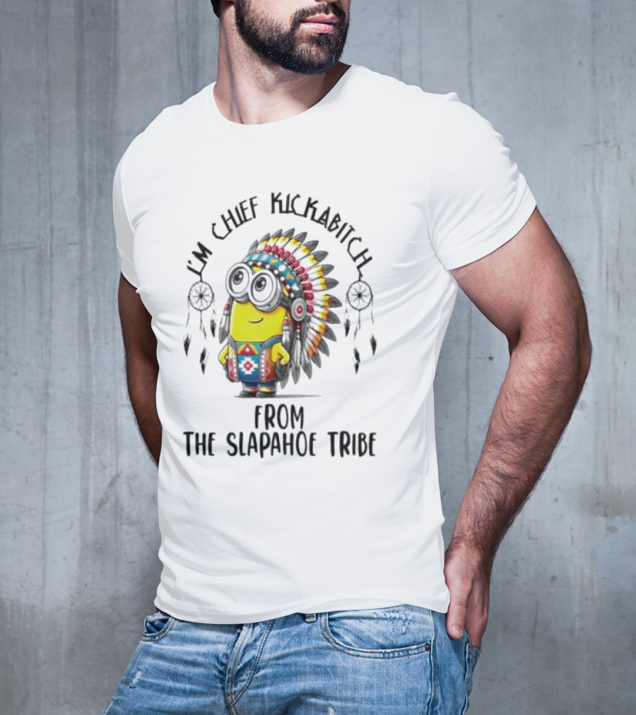 Minion Native I’m Chief Kickabitch From The Slapahoe Tribe T-Shirt