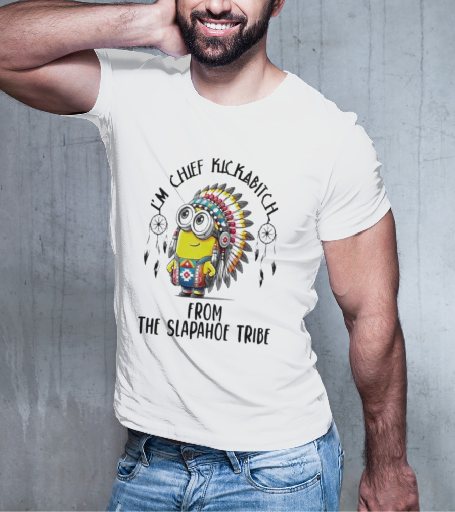 Minion Native I’m Chief Kickabitch From The Slapahoe Tribe T-Shirt