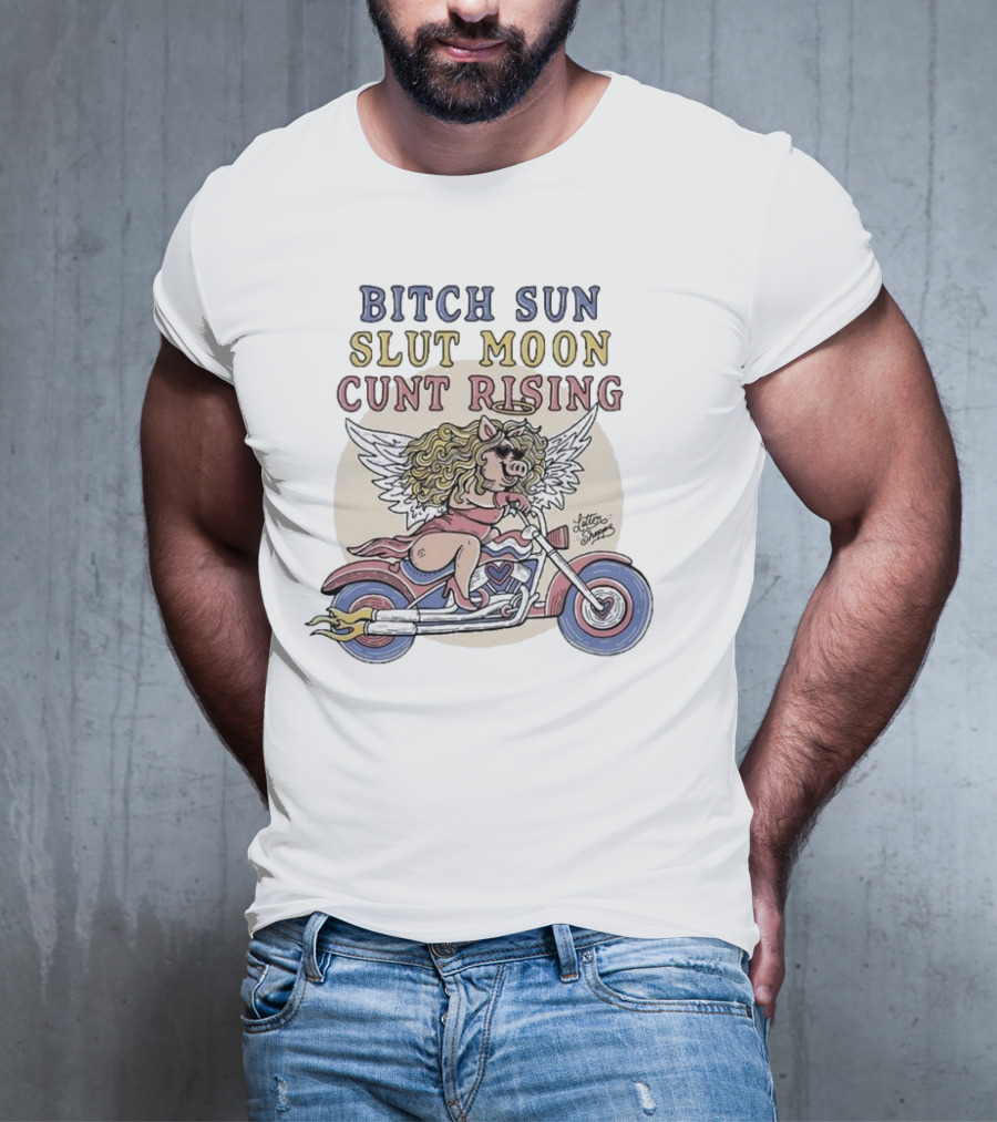 Bitch Sun Slut Moon Cunt Rising Miss Piggy Angel Biker Theme T-Shirt