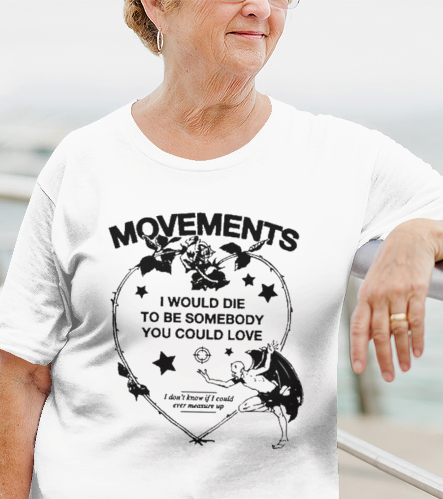 Movements Devil Tightrope I Would Die To Be Somebody You I Don't Know If I Could Ever Measure Up T-Shirt