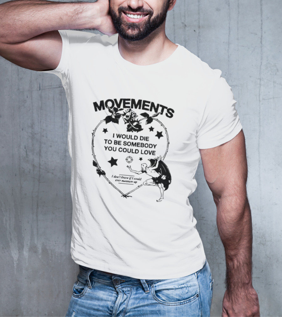 Movements Devil Tightrope I Would Die To Be Somebody You I Don't Know If I Could Ever Measure Up T-Shirt