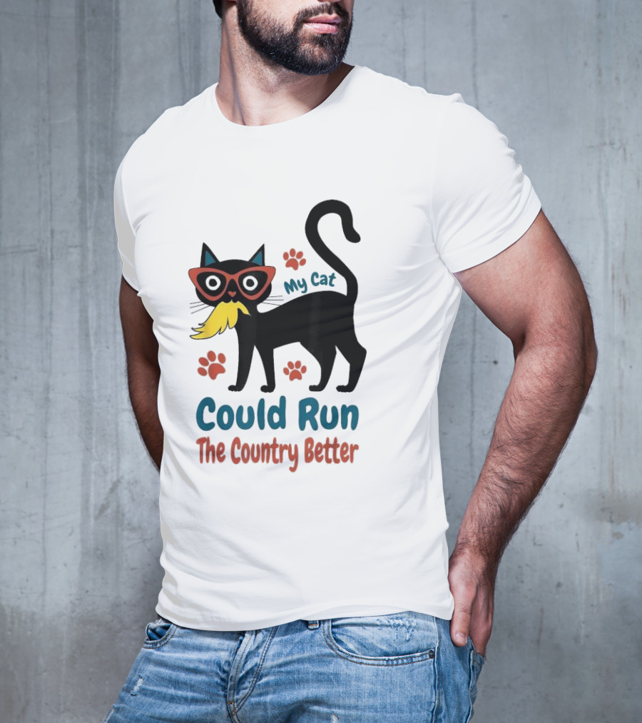 My Cat Could Run The Country Better Cool Cat Glasses And Mustache T-Shirt