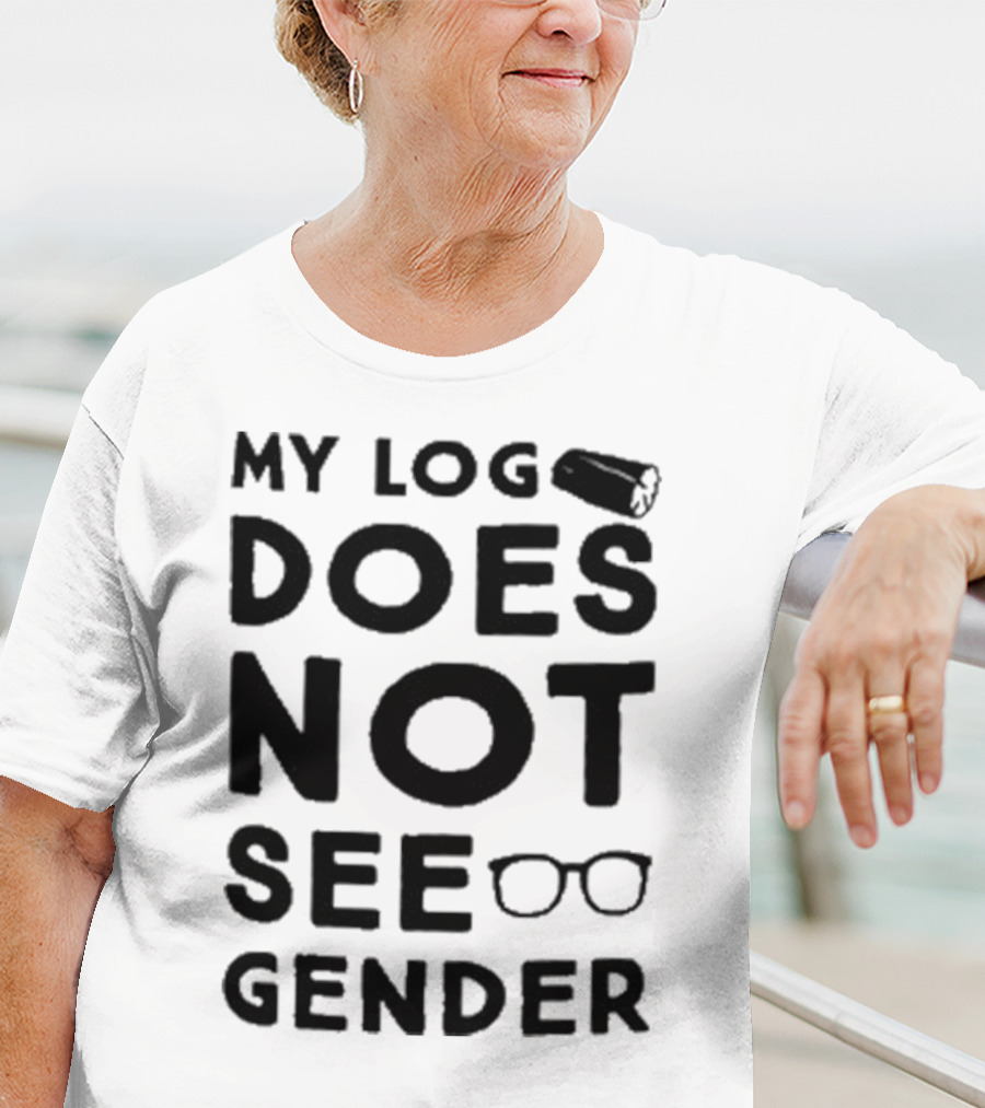 My Log Does Not See Gender T-Shirt