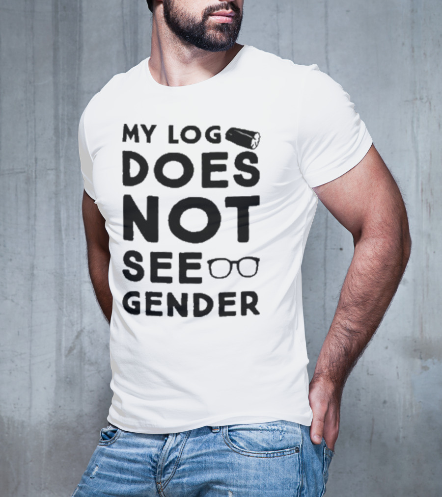 My Log Does Not See Gender T-Shirt