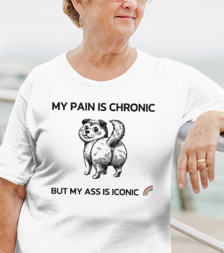 My Pain Is Chronic But My Ass Is Iconic Funny Dog Rainbow T-Shirt