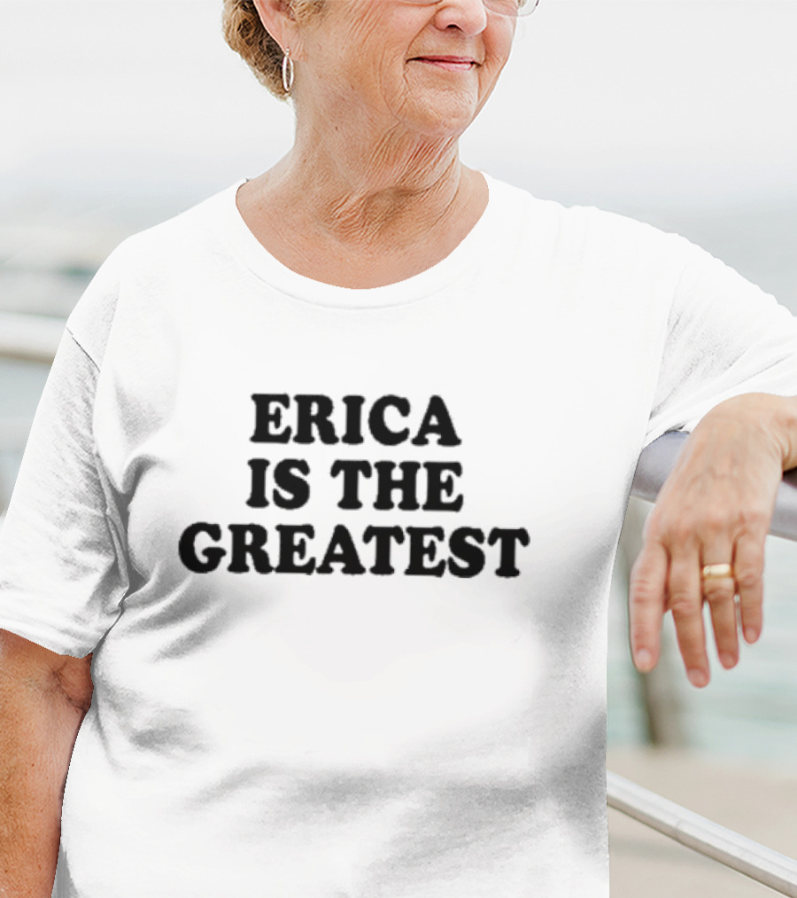 Natalie Peterson Erica Is The Greatest T-Shirt