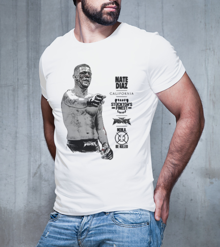 Nate Diaz Stockton’s Finest Kill Or Be Killed California Full Violence T-Shirt