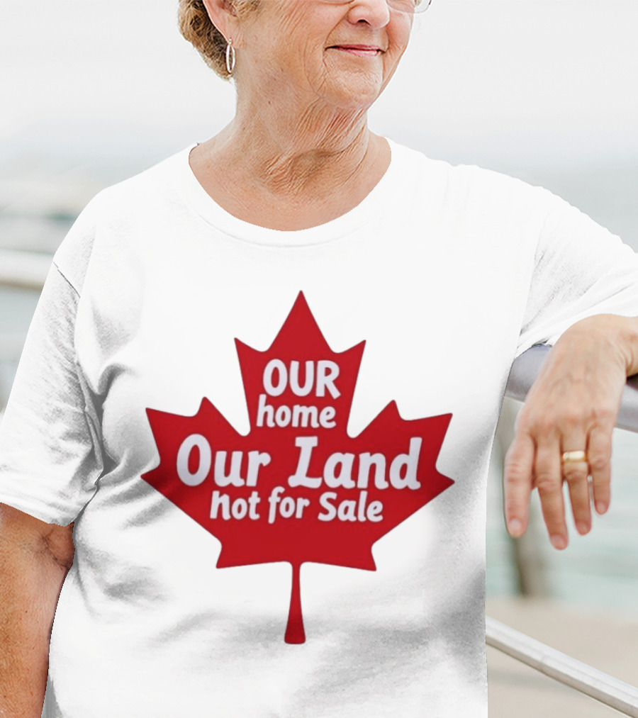 Our Home Our Land Not For Sale Maple Leaf Canada Statement T-Shirt