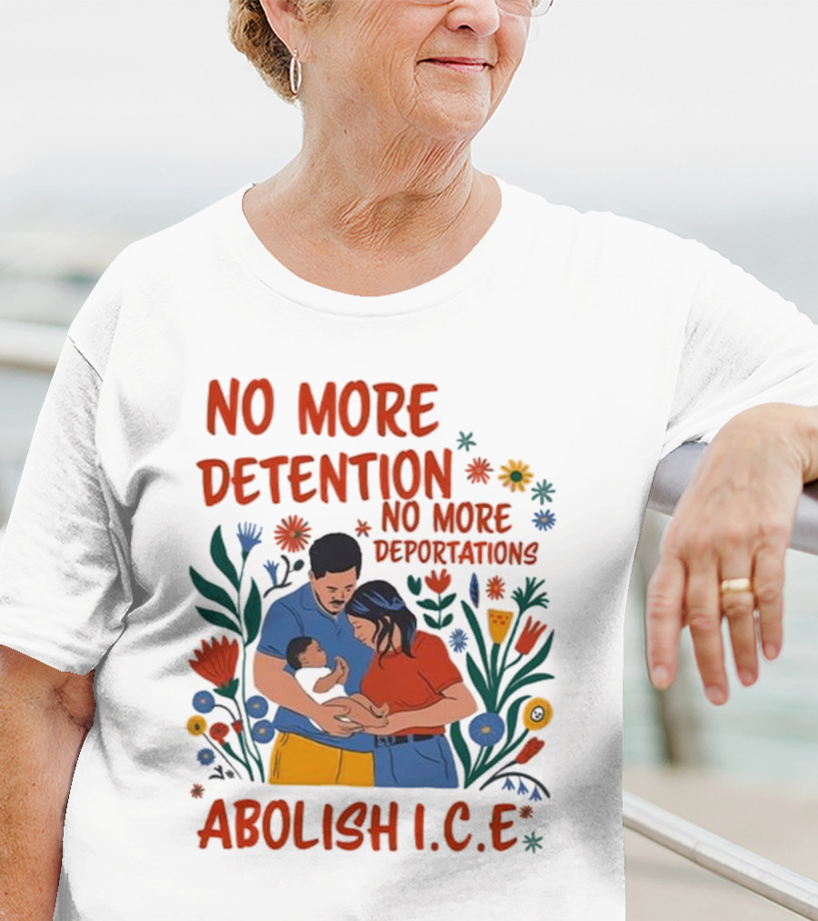 No More Detention No More Deportations Abolish ICE Family Unity Floral Border T-Shirt