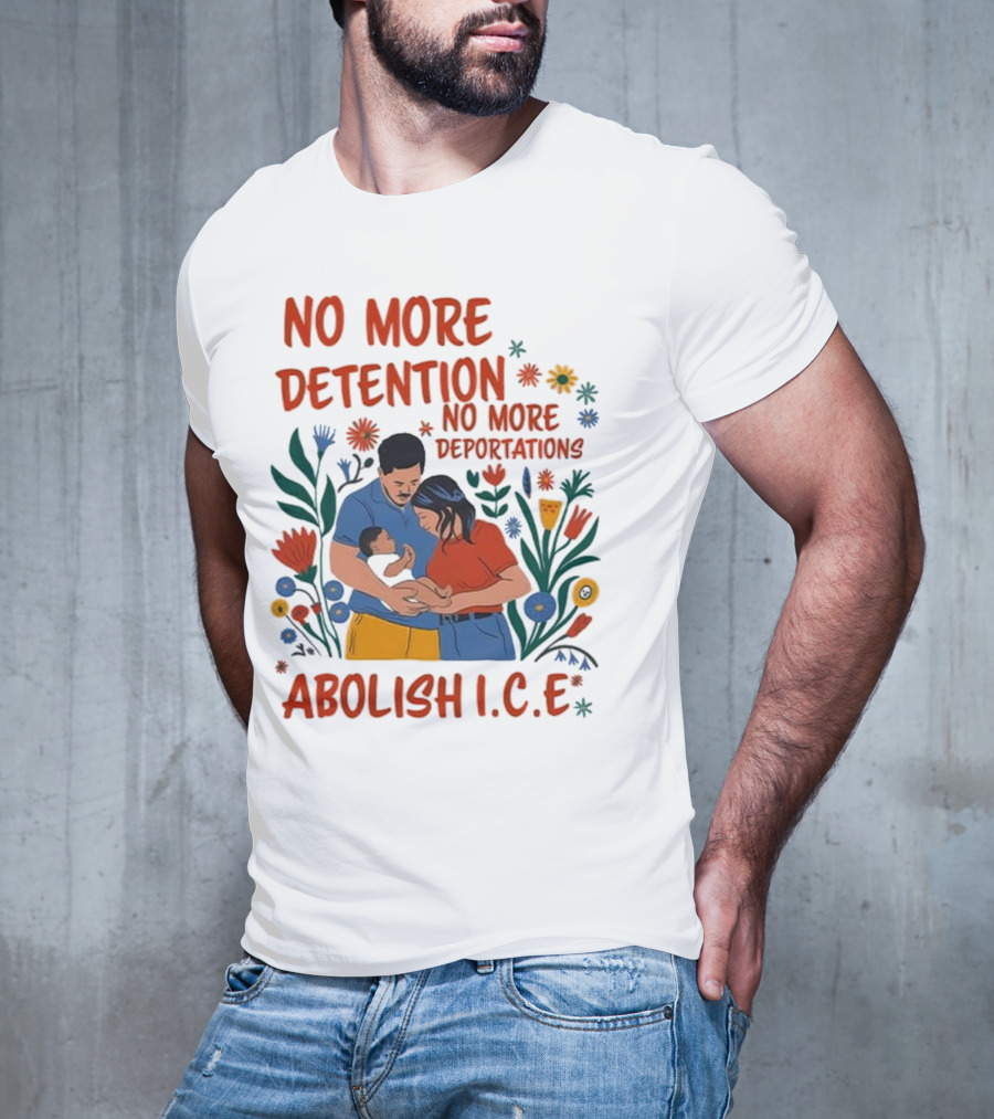 No More Detention No More Deportations Abolish ICE Family Unity Floral Border T-Shirt