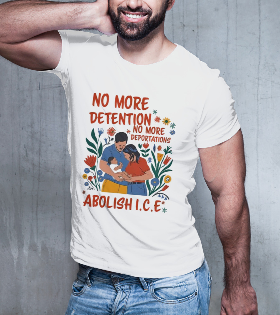 No More Detention No More Deportations Abolish ICE Family Unity Floral Border T-Shirt