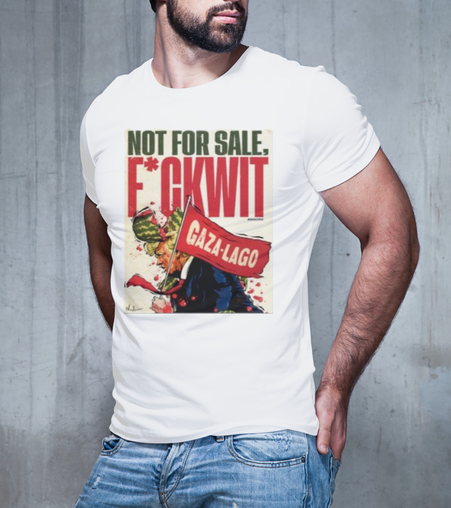 Nordacious Not For Sale F*ckwit Gaza-Lago T-Shirt