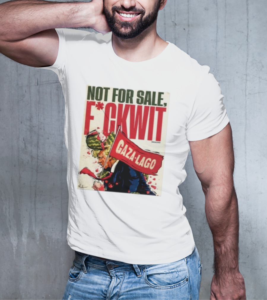 Nordacious Not For Sale F*ckwit Gaza-Lago T-Shirt