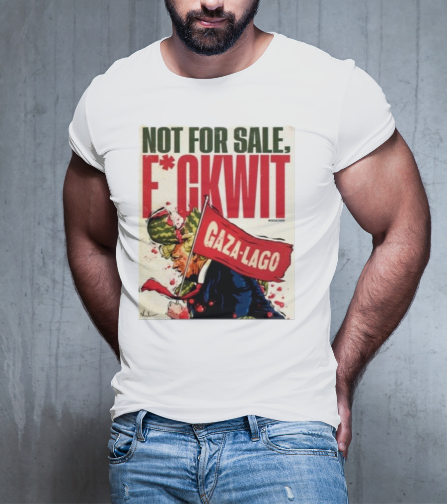 Nordacious Not For Sale F*ckwit Gaza-Lago T-Shirt