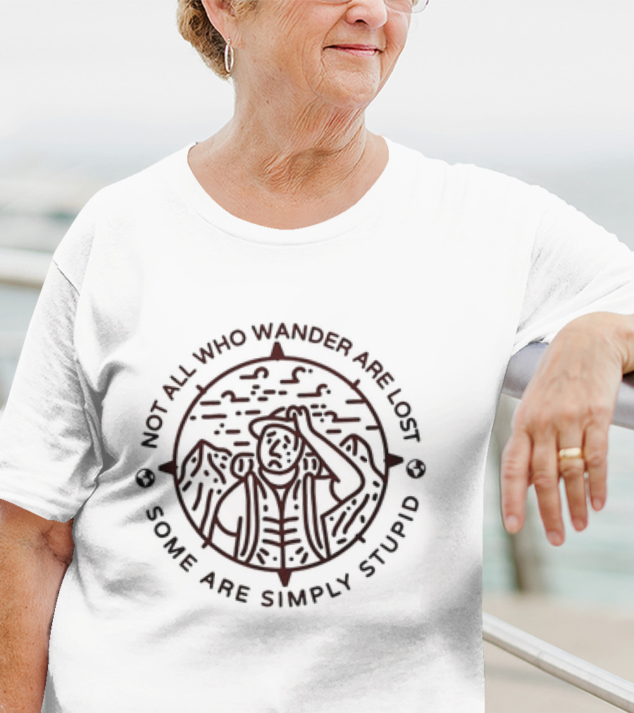 Not All Who Wander Are Lost Some Are Simply Stupid Compass And Mountains T-Shirt
