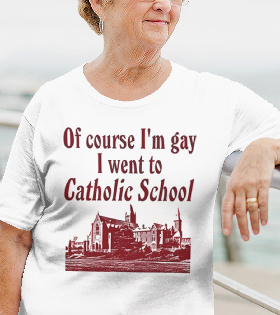 Of Course I'm Gay I Went To Catholic School Church Building T-Shirt
