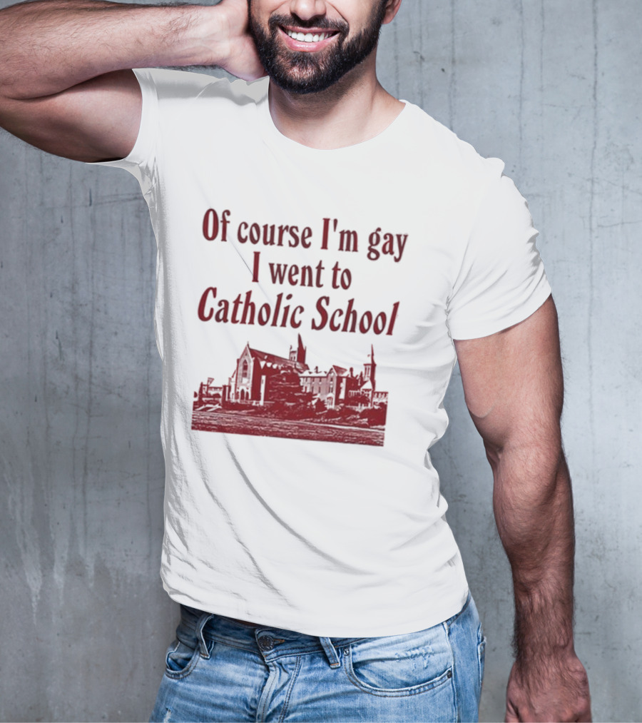 Of Course I'm Gay I Went To Catholic School Church Building T-Shirt