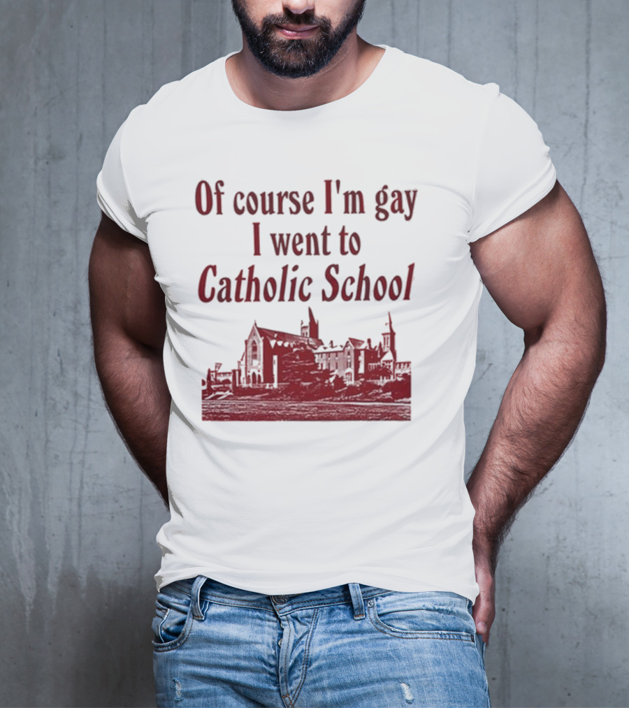 Of Course I'm Gay I Went To Catholic School Church Building T-Shirt