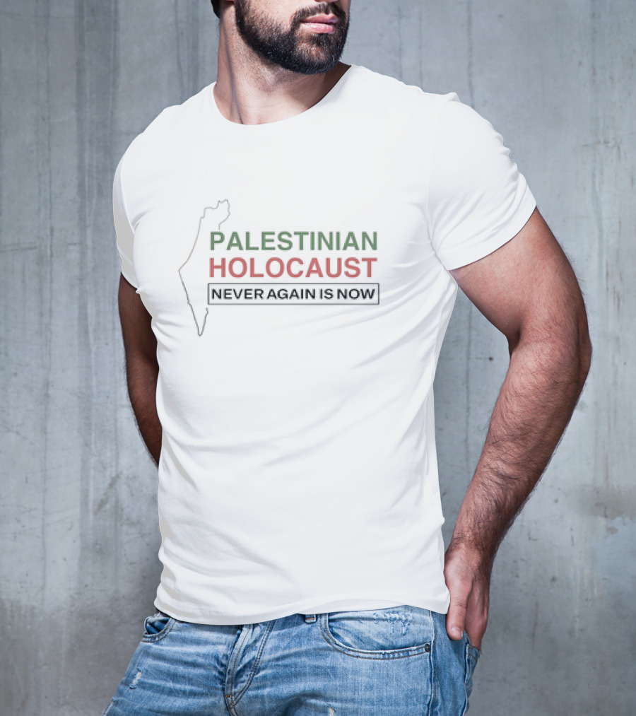 Palestinian Holocaust Never Again Is Now T-Shirt