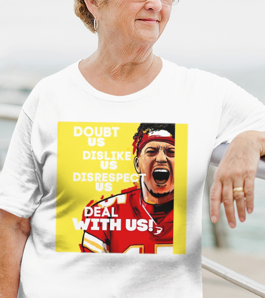 Patrick Mahomes Kansas City Chiefs Doubt Us Dislike Us Disrespect Us Deal With Us T-Shirt
