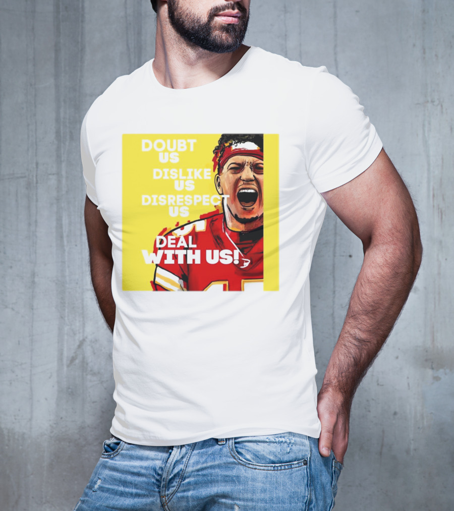Patrick Mahomes Kansas City Chiefs Doubt Us Dislike Us Disrespect Us Deal With Us T-Shirt