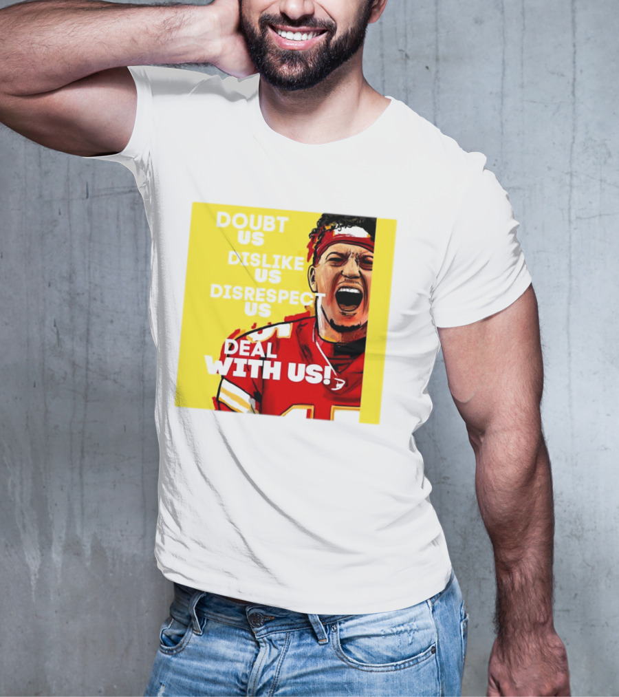 Patrick Mahomes Kansas City Chiefs Doubt Us Dislike Us Disrespect Us Deal With Us T-Shirt