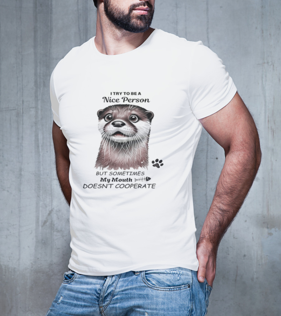 Otter I Try To Be A Nice Person But Sometimes My Mouth Doesn't Cooperate T-Shirt