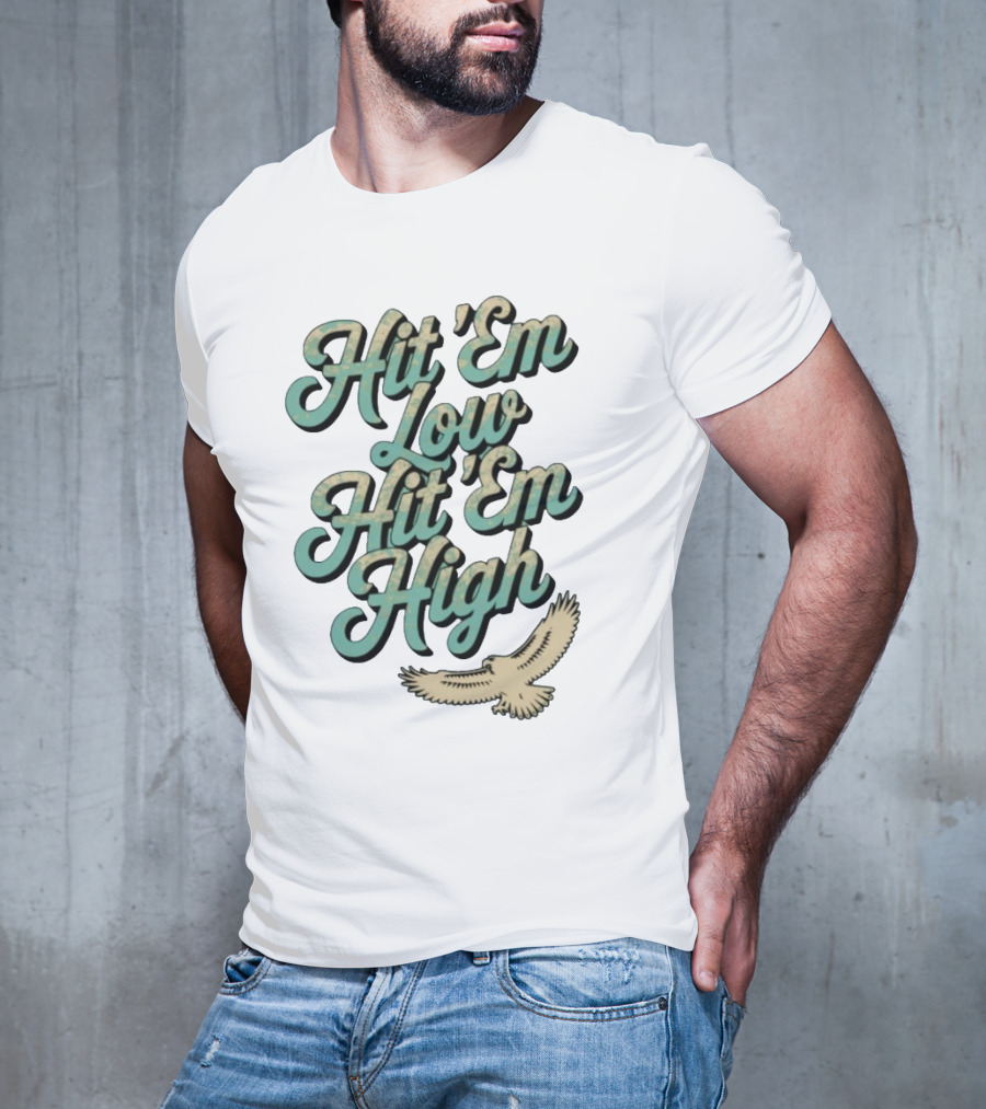 Hit ‘Em Low Hit ‘Em High Philadelphia Eagles Iconic Slogan Battle Phrase T-Shirt