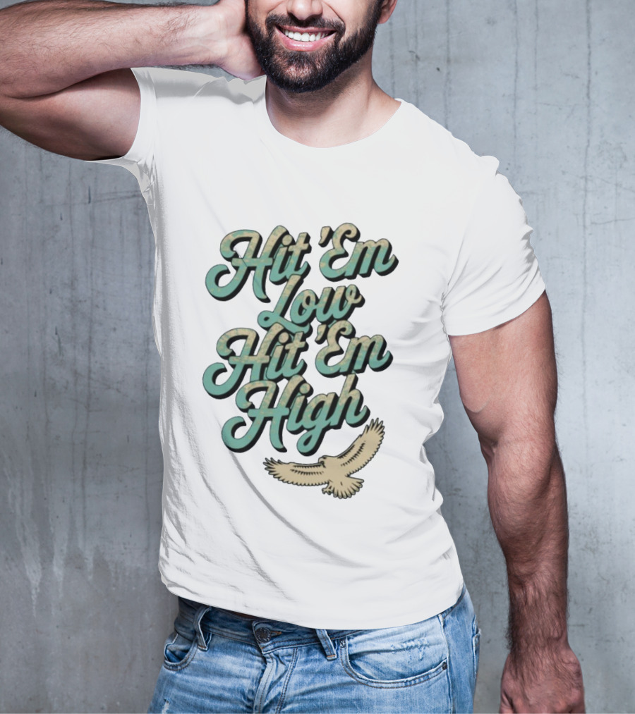 Hit ‘Em Low Hit ‘Em High Philadelphia Eagles Iconic Slogan Battle Phrase T-Shirt