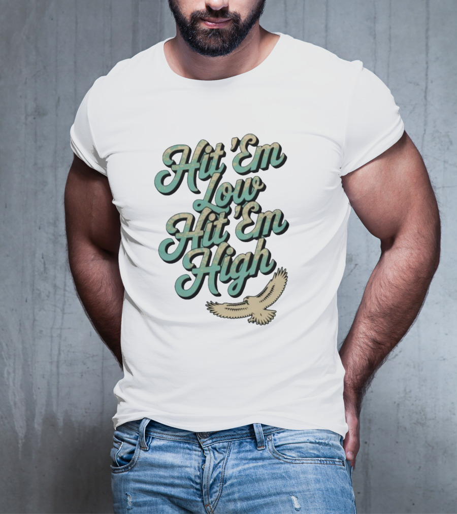 Hit ‘Em Low Hit ‘Em High Philadelphia Eagles Iconic Slogan Battle Phrase T-Shirt