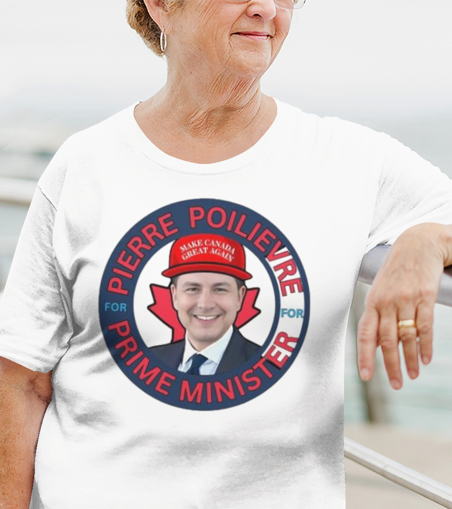 Pierre Poilievre For Prime Minister Make Canada Great Again 2025 T-Shirt