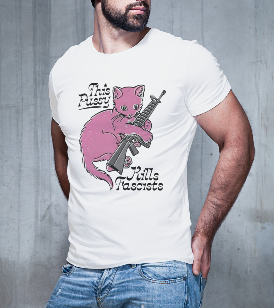 Pink Cat This Pussy Kills Fascists Iconic Protest Symbol With Rifle T-Shirt