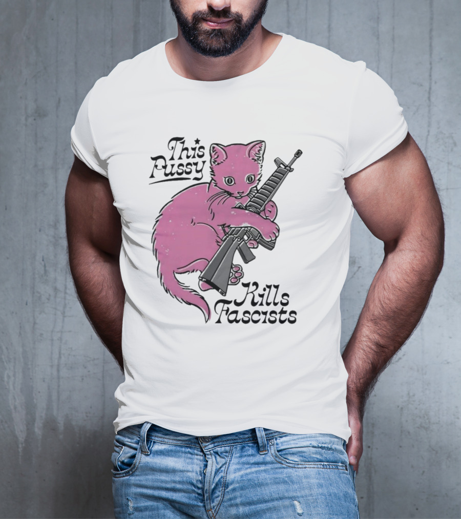 Pink Cat This Pussy Kills Fascists Iconic Protest Symbol With Rifle T-Shirt