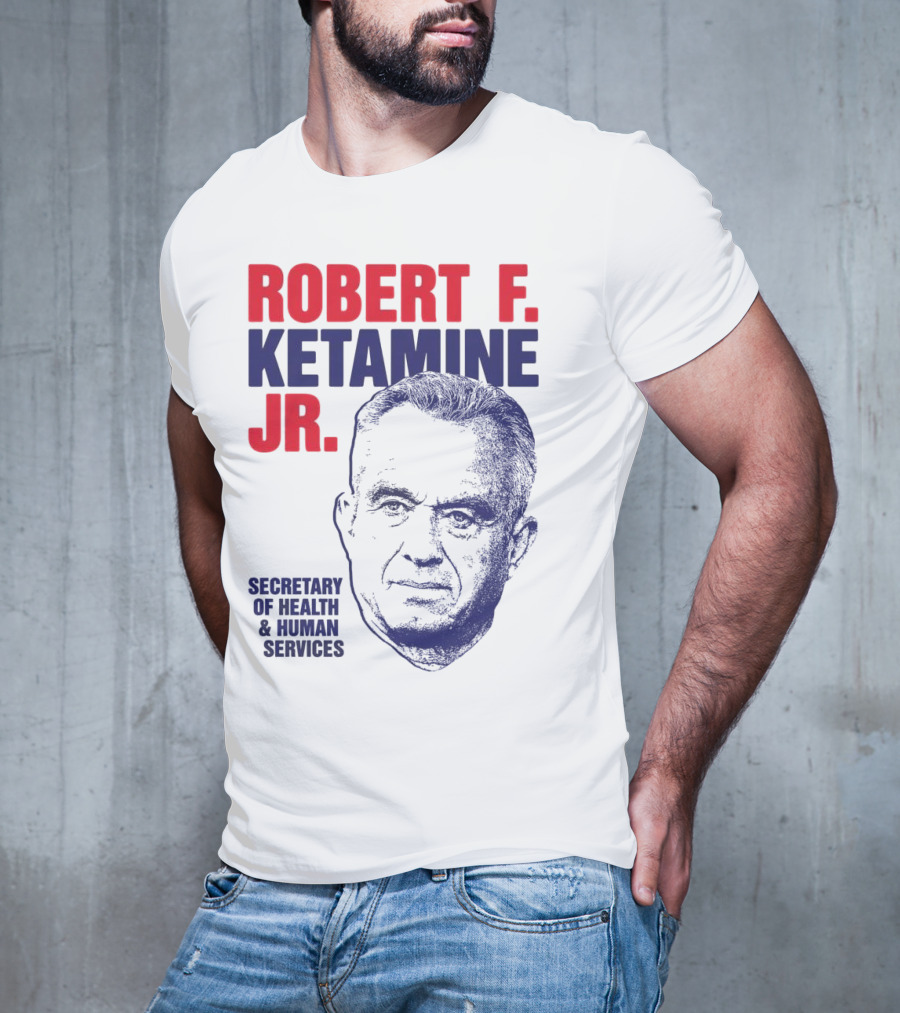 Robert F. Ketamine Jr. Secretary Of Health & Human Services T-Shirt
