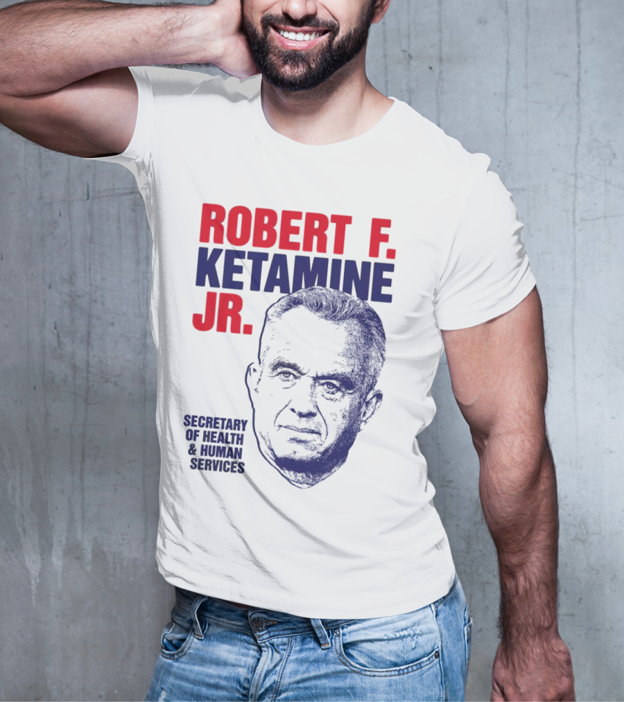 Robert F. Ketamine Jr. Secretary Of Health & Human Services T-Shirt