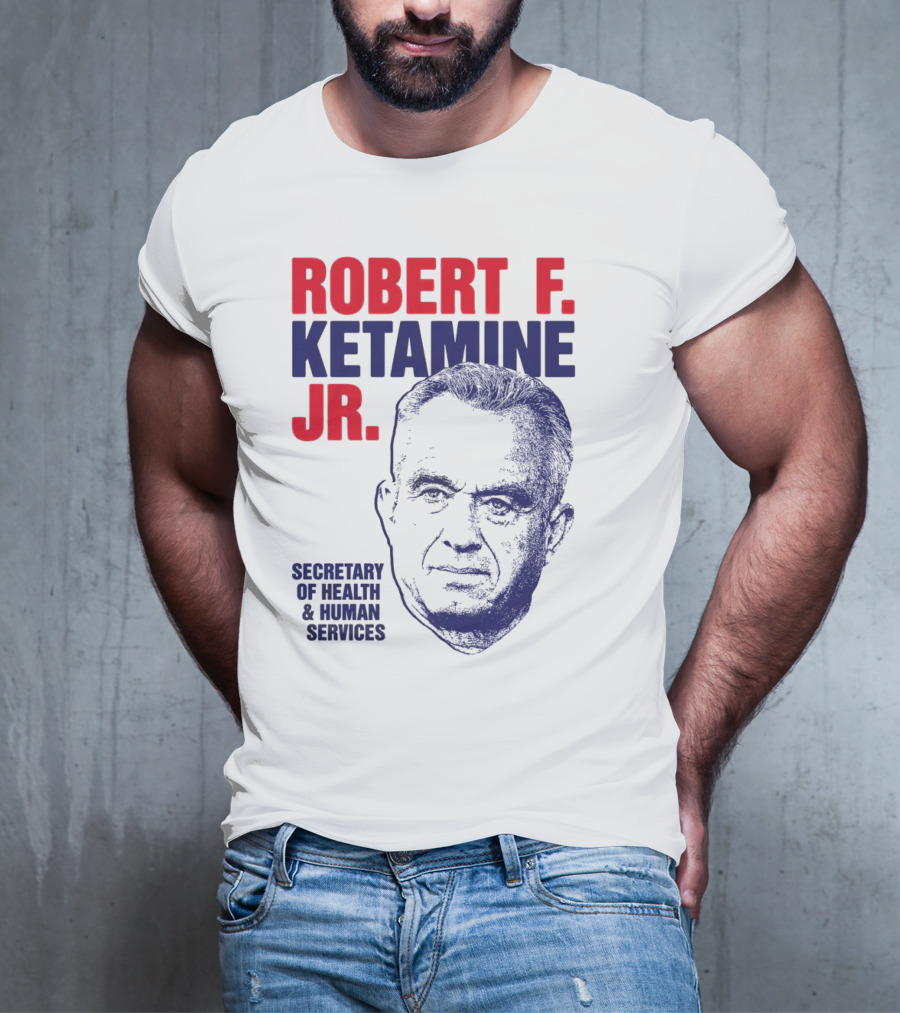 Robert F. Ketamine Jr. Secretary Of Health & Human Services T-Shirt