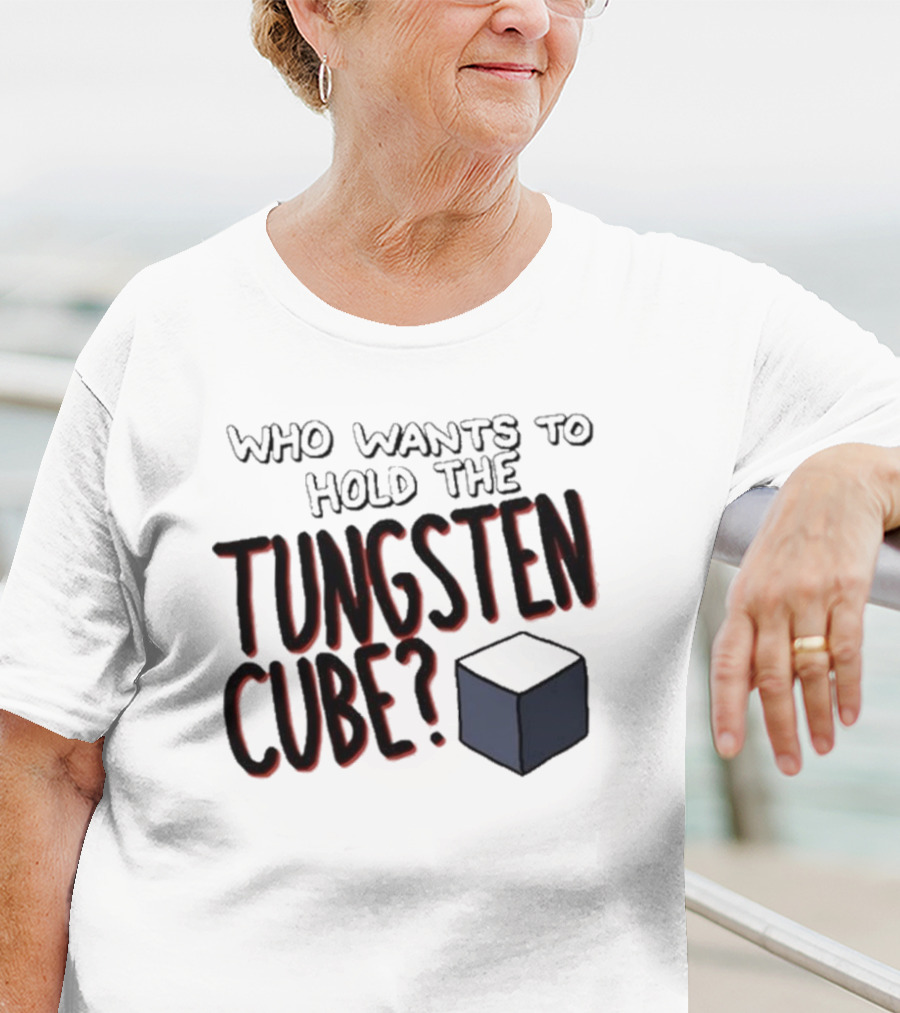 Raxdflipnote Who Wants To Hold The Tungsten Cube Bold Text Cube Illustration T-Shirt