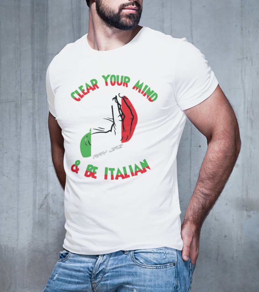 Ray Jaz Clear Your Mind & Be Italian Red And Green Hand Gesture T-Shirt