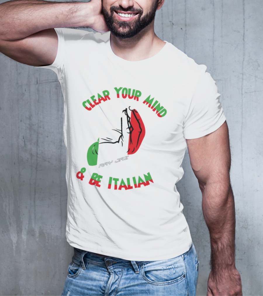 Ray Jaz Clear Your Mind & Be Italian Red And Green Hand Gesture T-Shirt