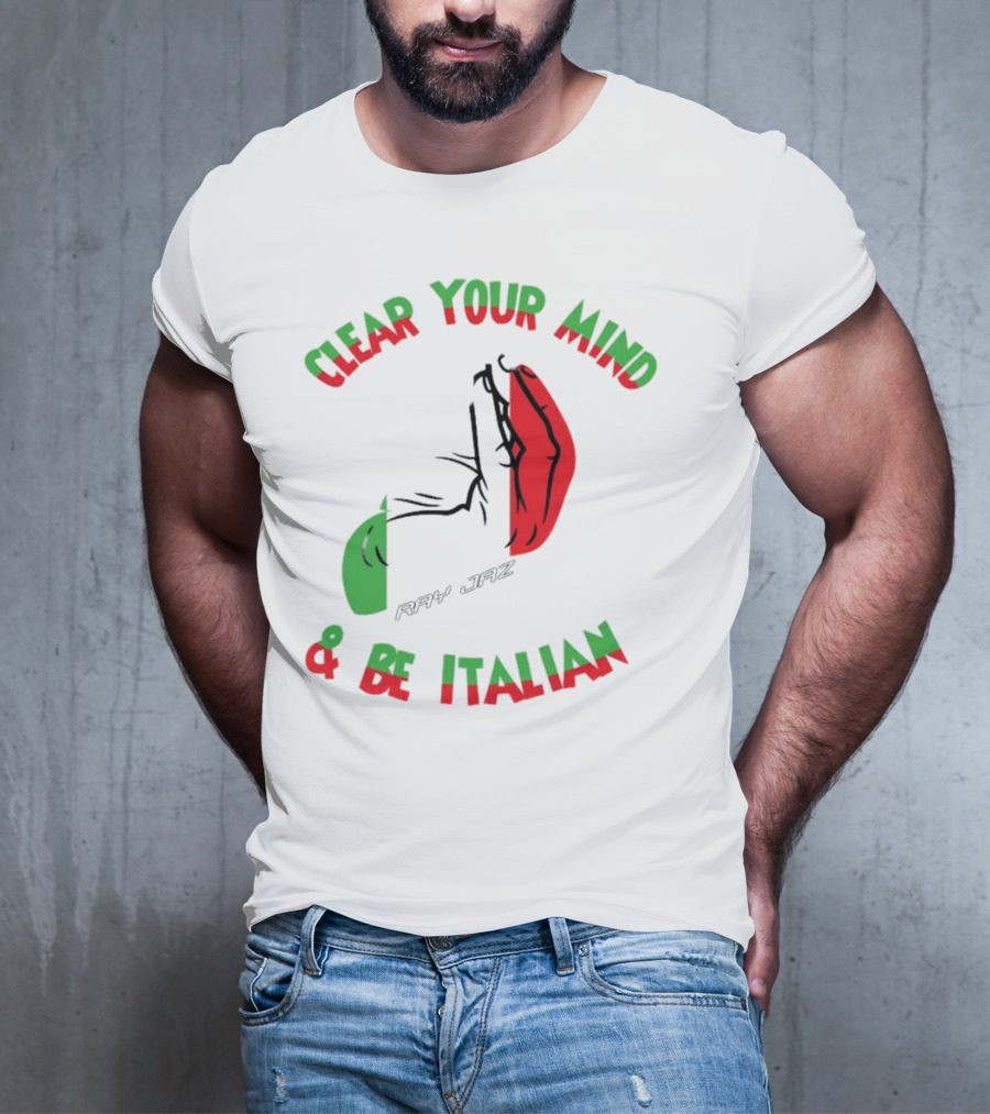 Ray Jaz Clear Your Mind & Be Italian Red And Green Hand Gesture T-Shirt