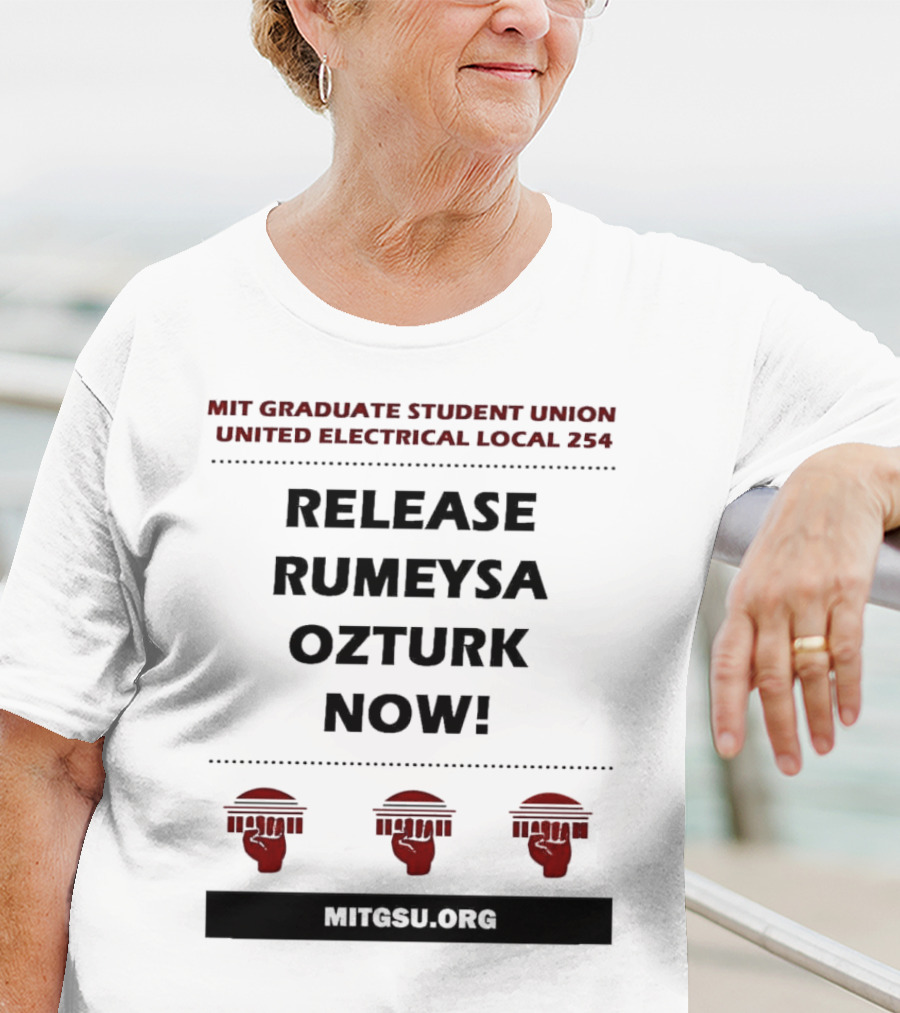 MIT Graduate Student Union United Electrical Local 254 Release Rumeysa Ozturk Now T-Shirt