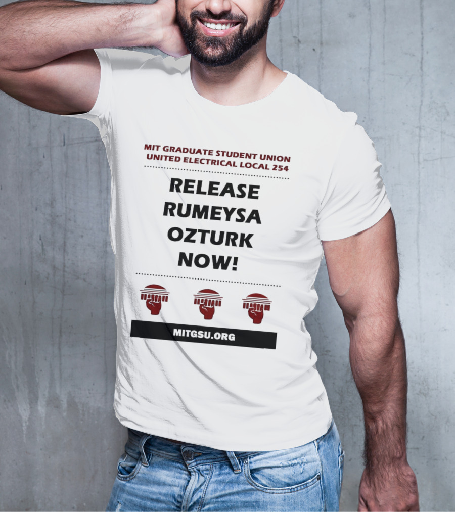 MIT Graduate Student Union United Electrical Local 254 Release Rumeysa Ozturk Now T-Shirt