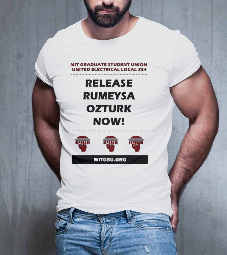 MIT Graduate Student Union United Electrical Local 254 Release Rumeysa Ozturk Now T-Shirt