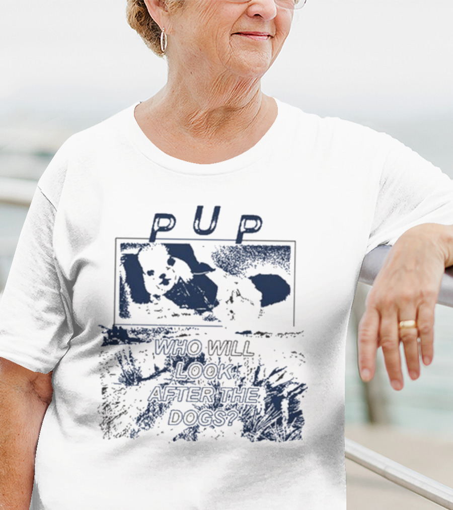 PUP Who Will Look After The Dogs 2025 T-Shirt