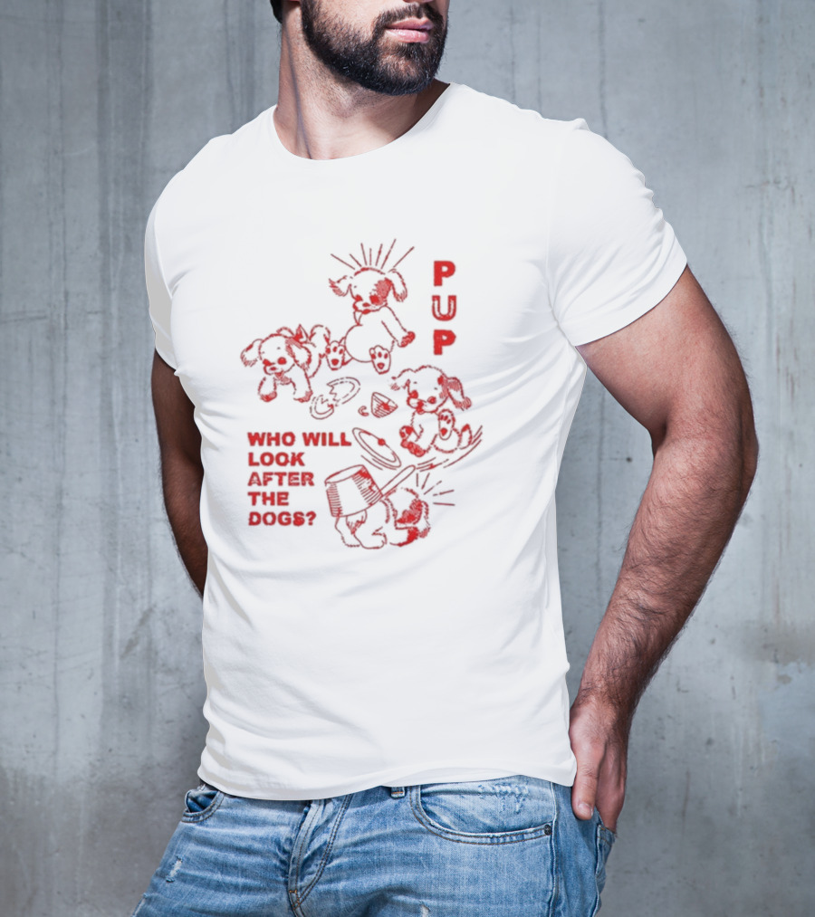 PUP Who Will Look After The Dogs Playful Cartoon Canines Art T-Shirt