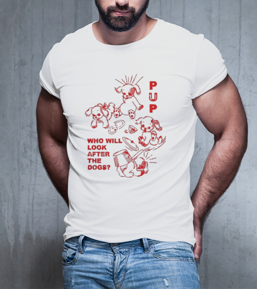 PUP Who Will Look After The Dogs Playful Cartoon Canines Art T-Shirt