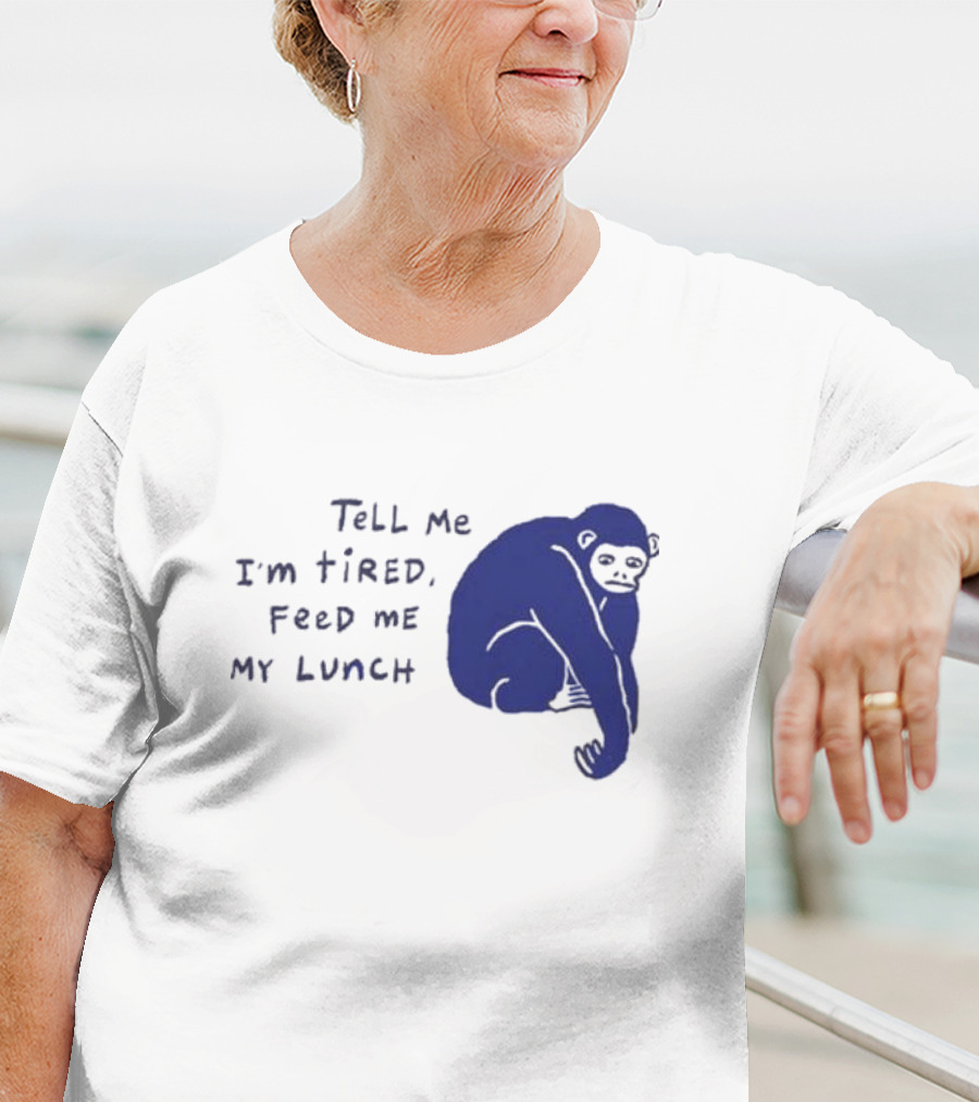 Tell Me I'm Tired Feed Me My Lunch Monkey Illustration T-Shirt